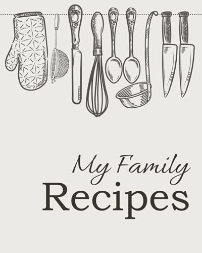 My Family Recipes: Empty Cookbook for Recipes, with conversions charts and cooking...