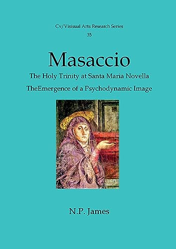 Masaccio: The Trinity: At S.Maria Novella Florence - The Emergence Of A Psychodynamic Image