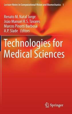  [(Technologies for Medical Sciences)] [ Edited by Renato M. Natal Jorge, Edited by Joao Tavares, Edited by Marcos Pinotti Barbosa, Edited by A.P. Slade ] [May, 2012]
