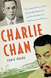 Charlie Chan: The Untold Story of the Honorable Detective and His Rendezvous with American History