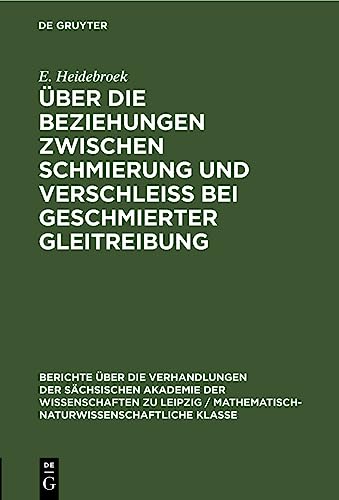Über die Beziehungen zwischen Schmierung und Verschleiss bei geschmierter Gleitreibung (Berichte über die Verhandlungen der Sächsischen Akademie der ... Klasse, 98, 2, Band 98)