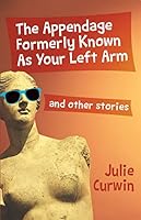 The Appendage Formerly Known as Your Left Arm 1926448456 Book Cover