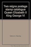 Stanley Gibbons "Two Reigns" Priced Catalogue of King George VI And Queen Elizabeth II Postage Stamps 1956 B00186T63M Book Cover