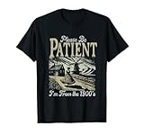Please Be Patient With Me I'm From The 1900s Funny For Women T-Shirt