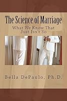 The Science of Marriage: What We Know That Just Isn't So 1508597774 Book Cover