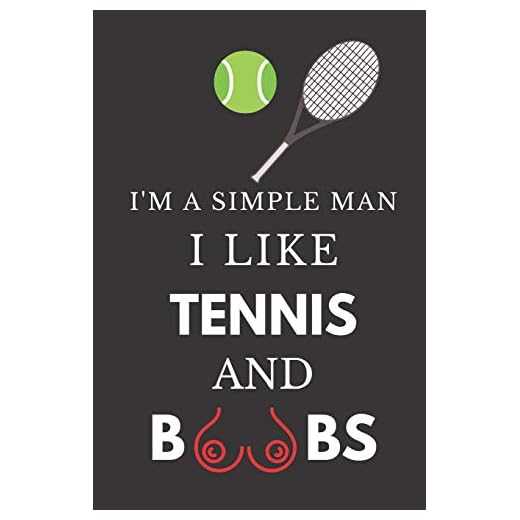 I'm a Simple Man I Like Tennis and Boobs: Hilarious Funny Gift Notebook for Him Lined Journal
