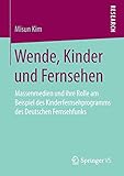 ddr kinderfernsehen sendungen  Wende, Kinder und Fernsehen: Massenmedien und ihre Rolle am Beispiel des Kinderfernsehprogramms des Deutschen Fernsehfunks