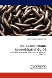  PROACTIVE FRAUD MANAGEMENT GUIDE: THE MANAGEMENT OF FRAUD IN THE BANKING INDUSTRY