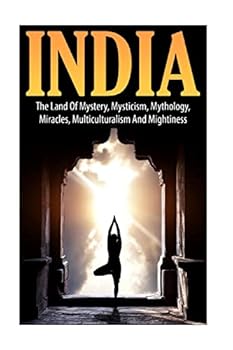 Paperback India: The Land of Mystery, Mysticism, Mythology, Miracles, Multiculturalism, and Mightiness Book