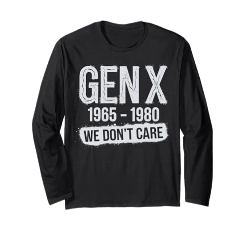 Gen X 1965-1980 We Don't Care Funny Generation X Women Men Langarmshirt