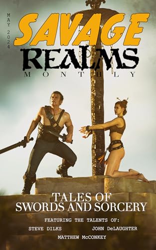 Savage Realms Monthly: May 2024: A collection of dark fantasy sword and sorcery short adventure stories (Savage Realms Monthly Dark Fantasy Sword and Sorcery ... Magazine Book 28) (English Edition)