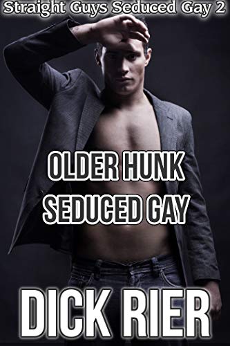 Older Hunk Seduced Gay (Straight Guys Seduced Gay Book 2)