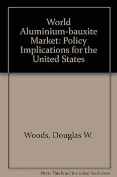 The World Aluminum-Bauxite Market: Policy Implications for the United States