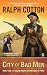 City of Bad Men (Ralph Cotton Western Series)