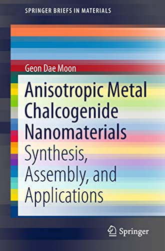 Anisotropic Metal Chalcogenide Nanomaterials: Synthesis, Assembly, and Applications (SpringerBriefs in Materials) (English Edition)