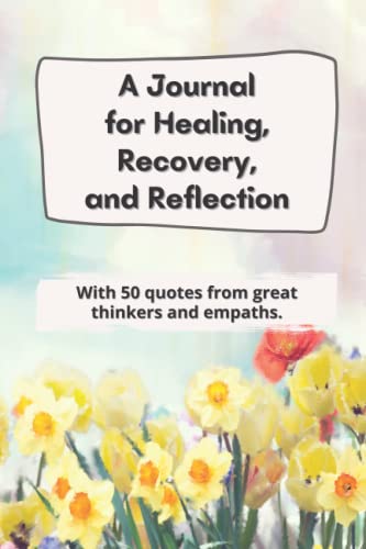 A Journal for Healing, Recovery, and Reflection: With 50 Quotes from Great Thinkers and Empaths