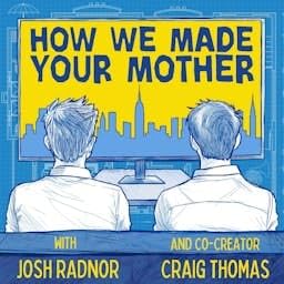 How We Made Your Mother Podcast Por Josh Radnor and Craig Thomas arte de portada