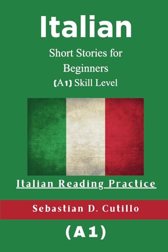 Italian Short Stories For Beginners (A1) Skill Level - Italian Reading Practice (Italian Short Stories (Cefr Leveled Language Learning))