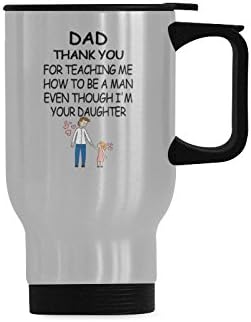 Dad Thank You For Teaching Me How To Be A Man Even Though I'M Your Daughter Travel Mug - Stainless Steel Travel Mug/Coffee Mug/Travel Cup/Father's Day/ - 14 Ounce, Silver