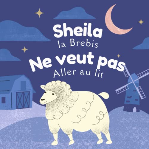 Sheila la brebis ne veut pas aller au lit: Une histoire courte et rÃ©confortante pour s'endormir - Histoires pour rÃªver pour les tout-petits (DÃ¨s 2 ans) (French Edition)