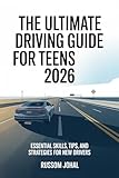 The Ultimate Driving Guide for Teens 2026: Essential Skills, Tips, and Strategies for New Drivers