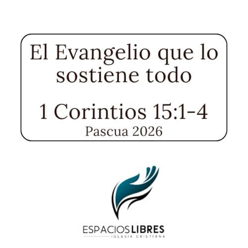 El Evangelio que lo sostiene todo - 1 Corintios 15:1-4