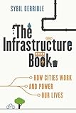 The Infrastructure Book: How Cities Work and Power Our Lives