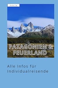 Patagonien und Feuerland: Reiseführer für Individualreisende