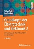 Grundlagen der Elektrotechnik und Elektronik 2: Elektromagnetische Felder und ihre Anwendungen