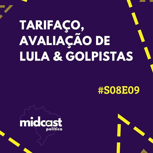 『S08E09 - Tarifa&ccedil;o de Trump, Avalia&ccedil;&atilde;o de Lula e Golpistas』のカバーアート