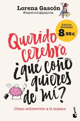 Querido cerebro, ¿qué coño quieres de mí?: Cómo sobrevivir a ti mismo. Edición limitada a precio especial (Colección Especial)