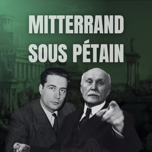 Mitterrand sous P&eacute;tain : l'ascension politique avant tout