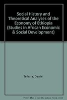 Social History and Theoretical Analyses of the Economy of Ethiopia (Studies in African Economic and Social Development) 0889465177 Book Cover