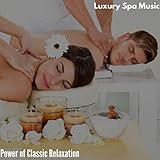 Luxury Spa Music - Power of Classic Relaxation