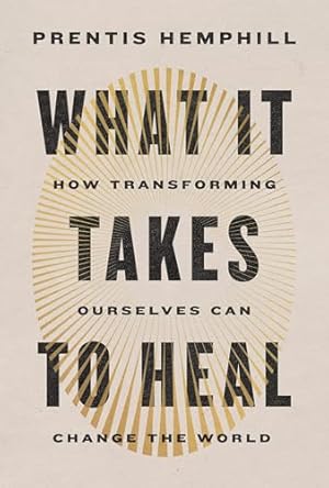 What It Takes to Heal: How Transforming Ourselves Can Change the World