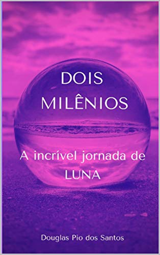 DOIS MILÊNIOS: A incrível jornada de LUNA