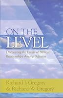 On the Level: Discovering the Levels of Biblical Relationships Among Believers 0976683806 Book Cover