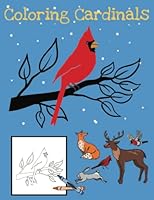 Coloring Cardinals - America's Favorite Red Bird: Learn All About Cardinals and Color the Fun Pages B0B8BK3L37 Book Cover