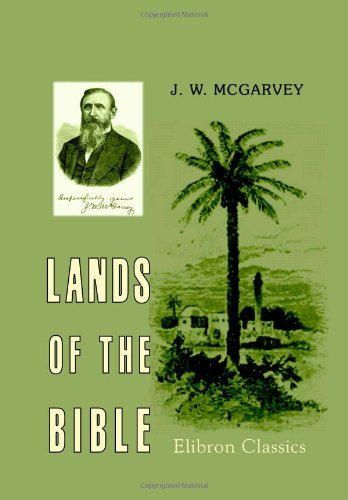 Lands of the Bible: A Geographical and Topographical Description of Palestine, with Letters of Travel in Egypt, Syria, Asia Minor, and Greece by John William McGarvey (2002-02-05)