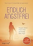 Endlich angstfrei: Begegne deinem inneren Kind und besiege deine Angst