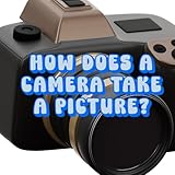 How Does a Camera Take a Picture?