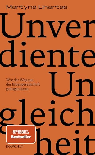 Unverdiente Ungleichheit: Wie der Weg aus der Erbengesellschaft gelingen kann | Nominiert für den NDR Sachbuchpreis 2025