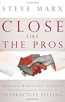 Close Like the Pros: Replace Worn-Out Tactics with the Powerful Strategy of Interactive Selling 1564149544 Book Cover