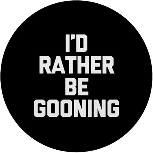 Miniatura 3 de I'd Rather Be Gooning - Dichos divertidos chicos sarcásticos Cool Men PopSockets PopGrip estándar