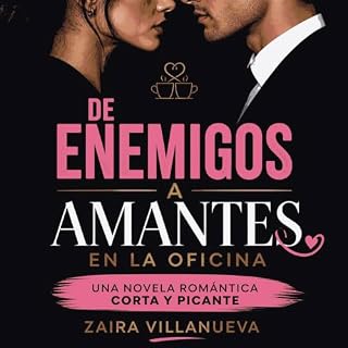 De enemigos a amantes en la oficina: Una novela rom&aacute;ntica corta y picante Audiolibro Por Zaira Villanueva arte de port