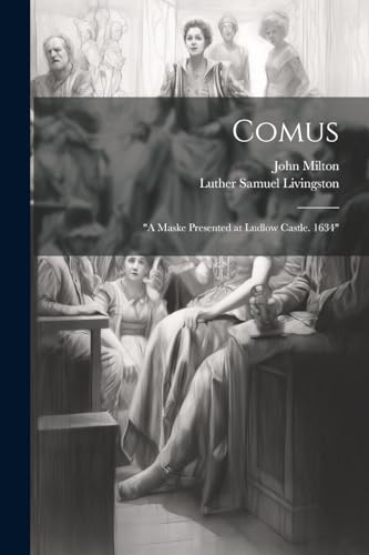 Comus: "A Maske Presented at Ludlow Castle. 1634"