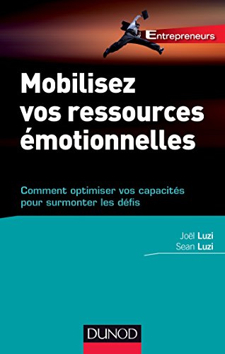 Télécharger Mobilisez vos ressources émotionnelles : Comment optimiser vos capacités pour surmonter les défis Francais PDF