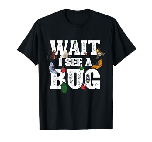 Wait I See A Bug - Entomology Insect Collector Entomologist T-Shirt
