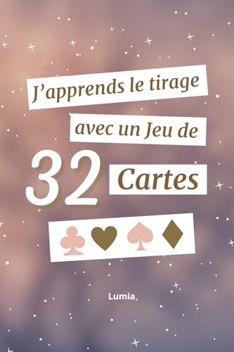 J'apprends le tirage avec un jeu de 32 cartes: Cartomancie, tarot, oracle, divination