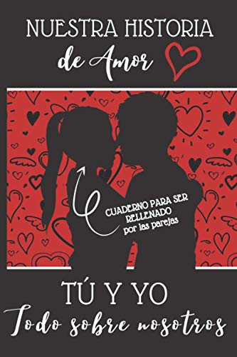 Nuestra Historia de Amor | Tú y Yo | Todo sobre nosotros: El libro que cuenta vuestra historia de amor | Cuaderno para ser rellenado por los parejas | ... hombre o mujer, para el día de San Valentín Nuestra Historia de Amor | Tú y Yo | Todo sobre nosotros: El libro que cuenta vuestra historia de amor | Cuaderno para ser rellenado por los parejas | ... hombre o mujer, para el día de San Valentín